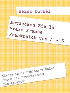 Entdecken Sie la Vraie France Frankreich von A - Z (eBook, ePUB) - Duthel, Heinz