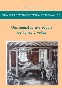 Essai sur le patrimoine de Beaufort-en-Vallée : une manufacture royale de toiles à voiles (eBook, ePUB) - Schio, Jean-Marie