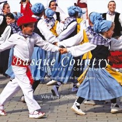 Basque Country, Discovery & Connection: Sights, Sounds, and Tastes of the Basque Country - Richardson, Vicky Ayala