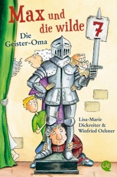 Die Geister Oma / Max und die Wilde Sieben Bd.2 - Dickreiter, Lisa-Marie;Oelsner, Winfried