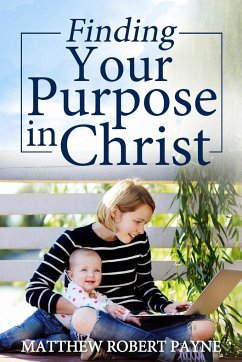 Finding Your Purpose in Christ - Payne, Matthew Robert