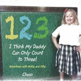 I Think My Daddy Can Only Count to Three! I Think My Daddy Can Only Count to Three!
