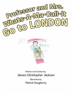 Professor and Mrs. Whats-A-Ma-Call-It Go to London - Jackson, James Christopher