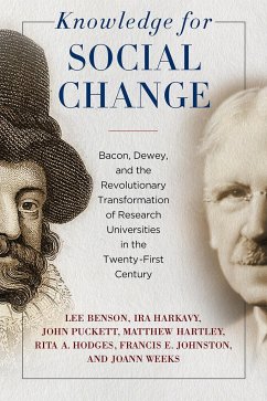 Knowledge for Social Change: Bacon, Dewey, and the Revolutionary Transformation of Research Universities in the Twenty-First Century - Benson, Lee