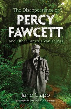 The Disappearance of Percy Fawcett and Other Famous Vanishings - Clapp, Jane; Andrews, Evan