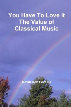 You Have To Love It The Value of Classical Music - Levellie, Kevin Don