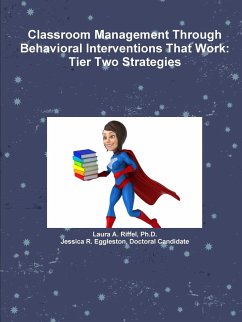 Classroom Management Through Behavioral Interventions That Work - Riffel, Ph. D. Laura A.; Eggleston, Doctoral Candidate Jessica R