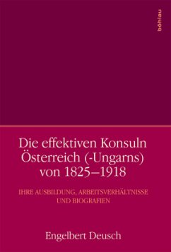 Die effektiven Konsuln Österreich (-Ungarns) von 1825-1918 - Deusch, Engelbert