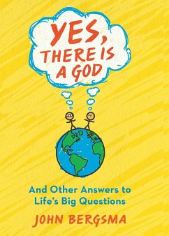 Yes, There Is a God. . . and Other Answers to Life's Big Questions - Bergsma, John