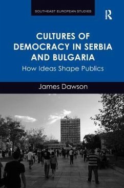 Cultures of Democracy in Serbia and Bulgaria - Dawson, James