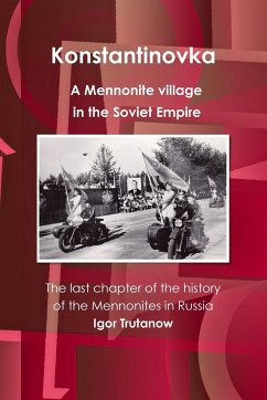 Konstantinovka - A Mennonite village in the Soviet Empire. The last chapter of the history of the Mennonites in Russia - Trutanow, Igor
