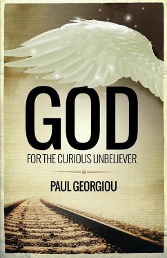God for the curious unbeliever - Georgiou, Paul