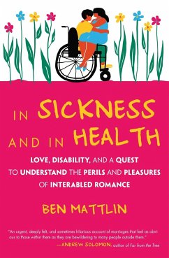 In Sickness and in Health: Love, Disability, and a Quest to Understand the Perils and Pleasures of Interabled Romance - Mattlin, Ben