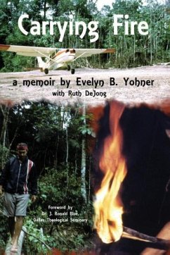 Carrying Fire: A Memoir by Evelyn B. Yohner - Yohner, Evelyn B.; de Jong, Ruth