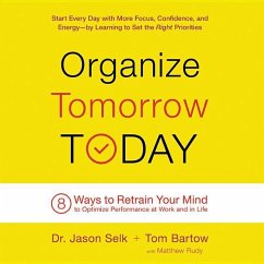 Organize Tomorrow Today: 8 Ways to Retrain Your Mind to Optimize Performance at Work and in Life - Selk, Jason; Bartow, Tom