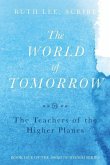 The World of Tomorrow: The Teachers of the Higher Plains: The Fifth Book of Wisdom