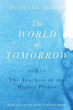 The World of Tomorrow: The Teachers of the Higher Plains: The Fifth Book of Wisdom - Lee, Ruth