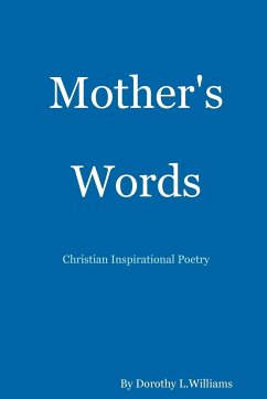 Mother's Words...Christian Inspirational Poetry - Williams, Dorothy