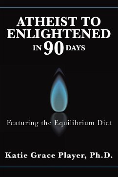 Atheist to Enlightened in 90 Days - Player, Ph. D. Katie Grace