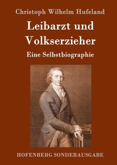 Leibarzt und Volkserzieher - Hufeland, Christoph W.