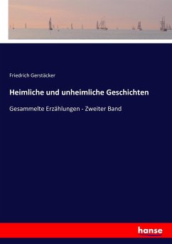 Heimliche und unheimliche Geschichten - Gerstäcker, Friedrich