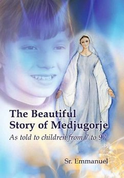 The Beautiful Story of Medjugorje: As Told to Children from 7 to 97 - Maillard, Sister Emmanuelle