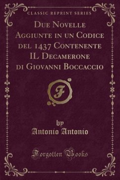 Due Novelle Aggiunte in un Codice del 1437 Contenente IL Decamerone di Giovanni Boccaccio (Classic Reprint)