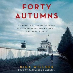 Forty Autumns: A Family's Story of Courage and Survival on Both Sides of the Berlin Wall - Willner, Nina