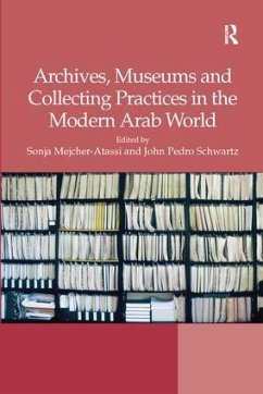 Archives, Museums and Collecting Practices in the Modern Arab World