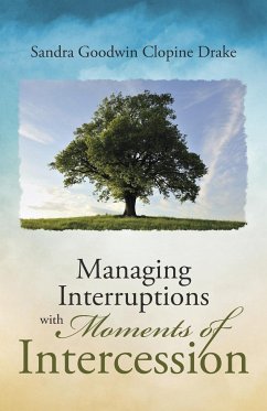 Managing Interruptions with Moments of Intercession - Drake, Sandra Goodwin Clopine