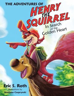 The Adventures of Henry the Squirrel: In Search of the Golden Heart - Roth, Eric S.
