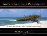 God's Reflections Photography: The Wisdom of the Word of God Through the Magnificence of His Creation