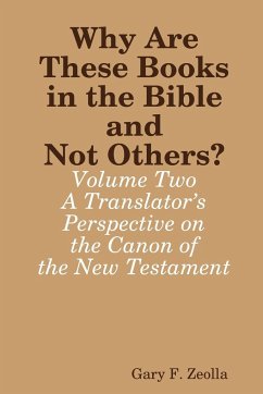 Why Are These Books in the Bible and Not Others? - Volume Two - A Translator's Perspective on the Canon of the New Testament - Zeolla, Gary F.