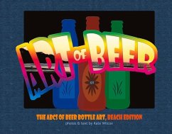 The Art of Beer: ABCs of Beer Bottle Art: Beach Edition Volume 1 - Wilcox, Kate