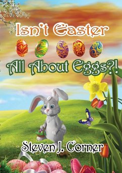 Isn't Easter All About Eggs?! - Corner, Steven J.