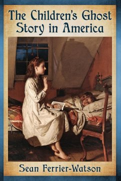 The Children's Ghost Story in America - Ferrier-Watson, Sean