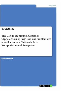 The Gift To Be Simple. Coplands &quote;Appalachian Spring&quote; und das Problem des amerikanischen Nationalstils in Komposition und Rezeption