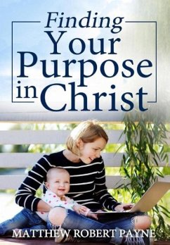 Finding Your Purpose in Christ - Payne, Matthew Robert
