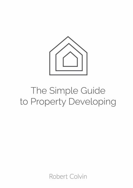 The SIMPLE guide to Property Developing The SIMPLE guide to Property Developing