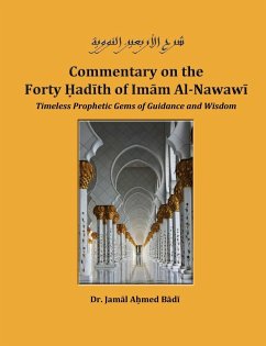 Commentary on the Forty Hadith of Imam Al-Nawawi - Timeless Prophetic Gems of Guidance and Wisdom - Ahmed Badi, Jamal