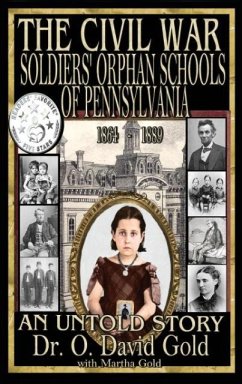 The Civil War Soldiers' Orphan Schools of Pennsylvania 1864-1889 - Gold, O. David; Gold, Martha