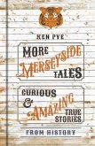 More Merseyside Tales: Curious & Amazing True Stories from History