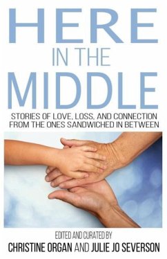 Here in the Middle: Stories of Love, Loss and Connection from the Ones Sandwiched In Between