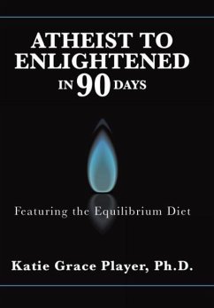 Atheist to Enlightened in 90 Days - Player, Ph. D. Katie Grace