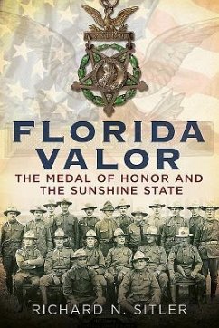 Florida Valor: The Medal of Honor and the Sunshine State - Sitler, Richard N.