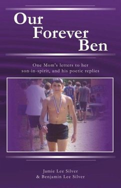 Our Forever Ben: Letters from a Loving Mom to Her Son in Spirit, and His Poetic Replies Volume 1 - Silver, Jamie Lee