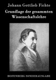 Grundlage der gesammten Wissenschaftslehre Grundlage der gesammten Wissenschaftslehre