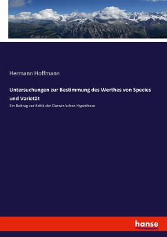 Untersuchungen zur Bestimmung des Werthes von Species und Varietät - Hoffmann, Hermann