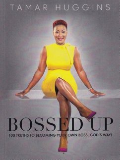 Bossed Up: 100 Truths to Becoming Your Own Boss, God's Way! - Huggins, Tamar