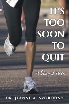 It's Too Soon To Quit - Svobodny, Jeanne A.